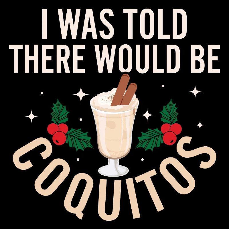 I Was Told There Would Be Coquitos Rum Drink Puert