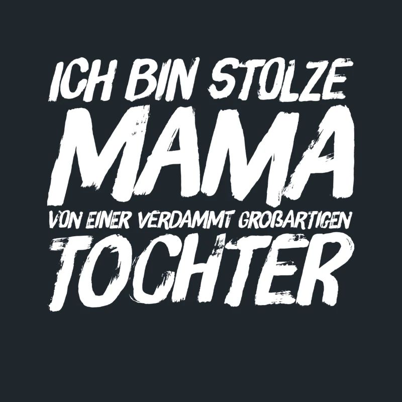 ICH BIN STOLZE MAMA EINER GROSSARTIGEN TOCHTER