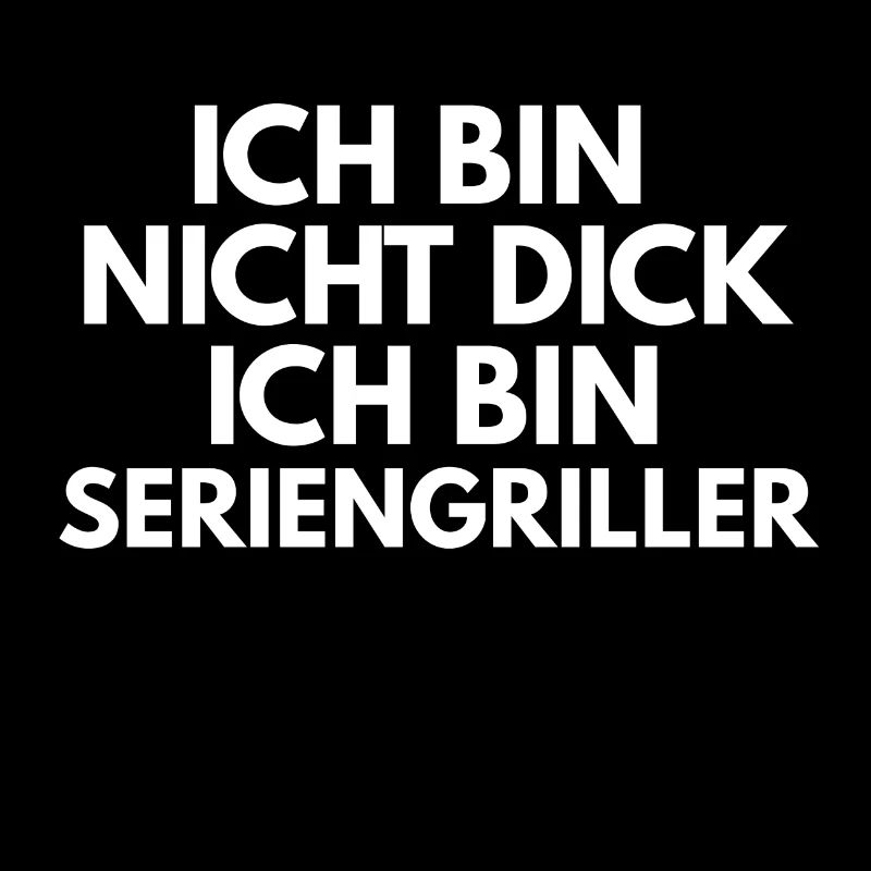 Ich bin nicht dick ich bin Seriengriller