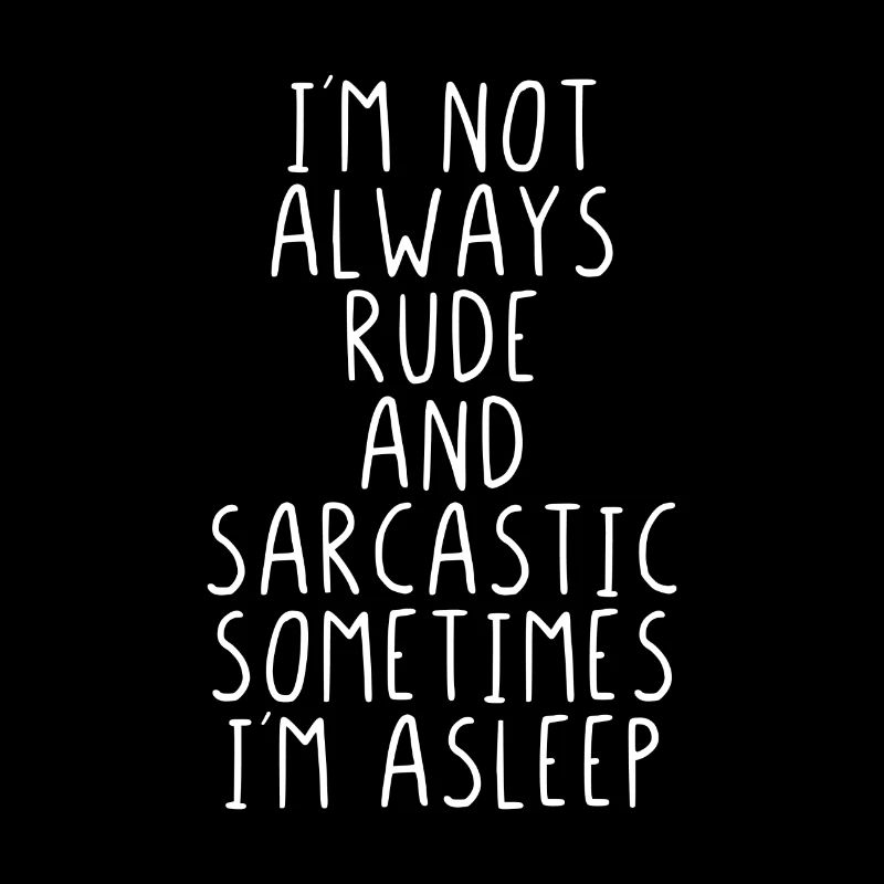 I'm not always rude and sarcastic ...