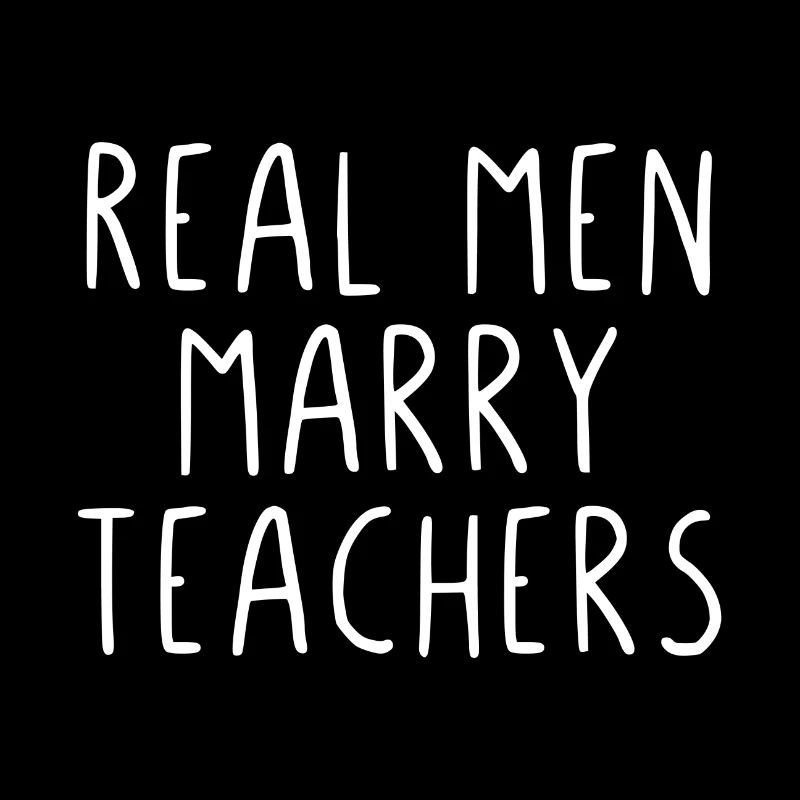 Real men marry teachers