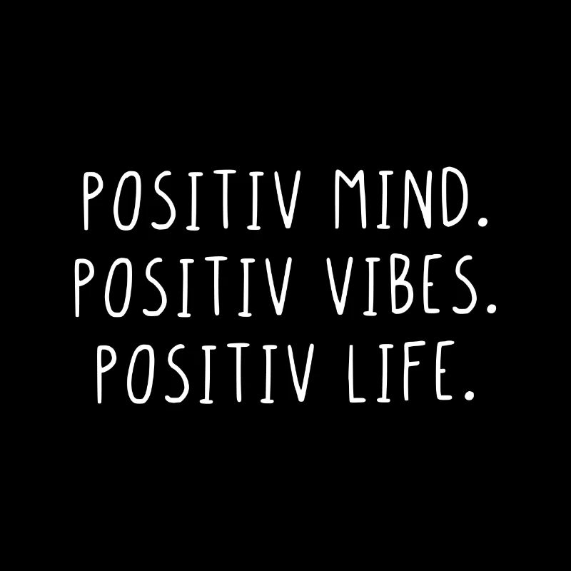 Positiv mind. Positiv vibes. Positiv life.
