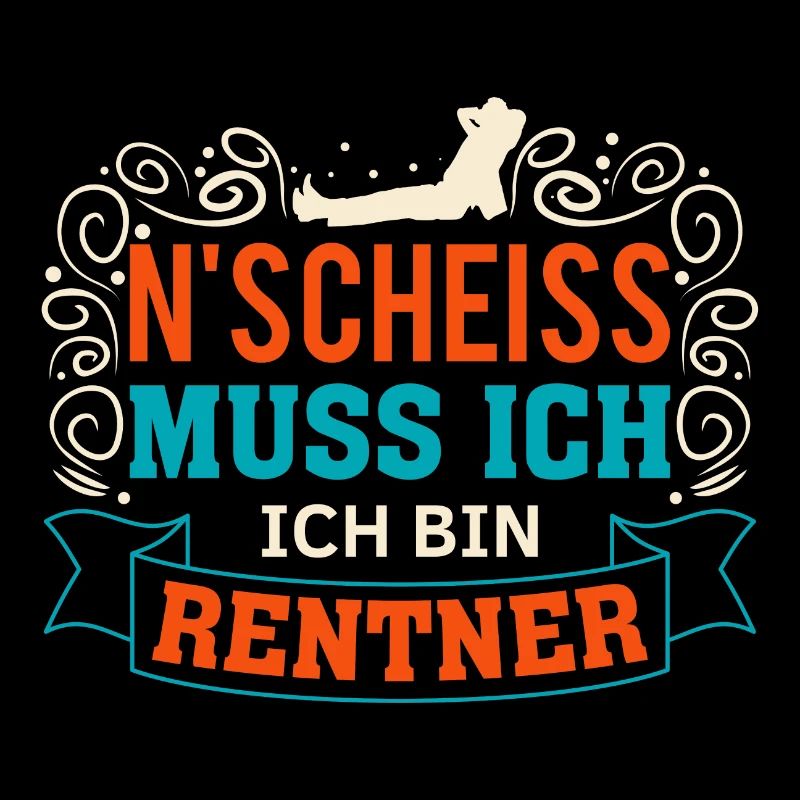 N'Scheiss muss ich Ich bin Rentner Lustiger Spruch