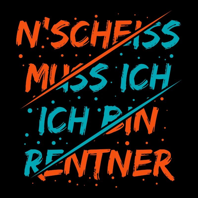 N Scheiss muss ich ich bin Renter Lustiger Spruch