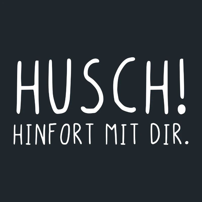 Husch hinfort mit dir