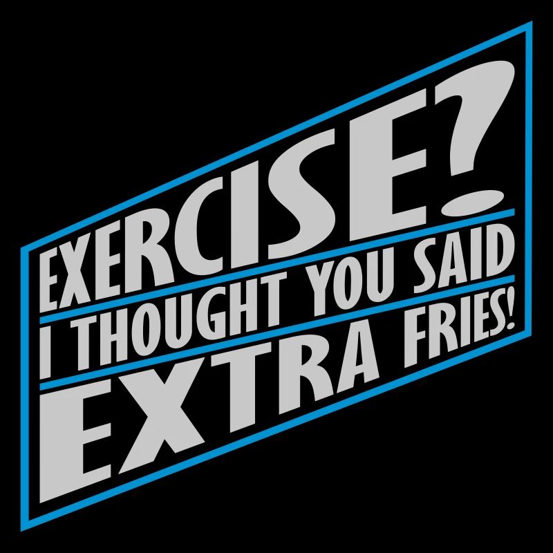 Exercise Extra Fries Quote