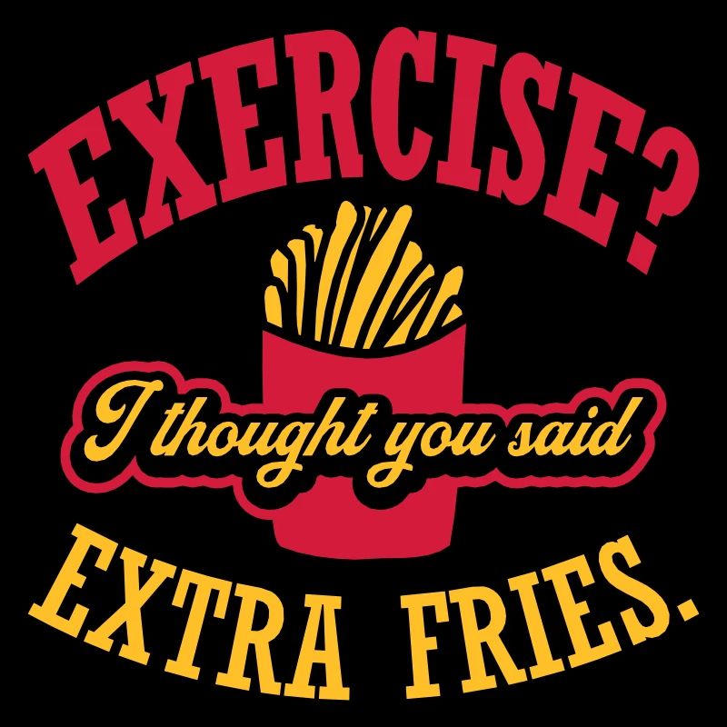 Exercise Extra Fries Quote
