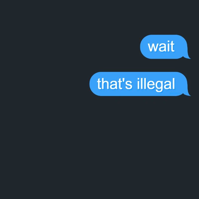 Wait That's Illegal