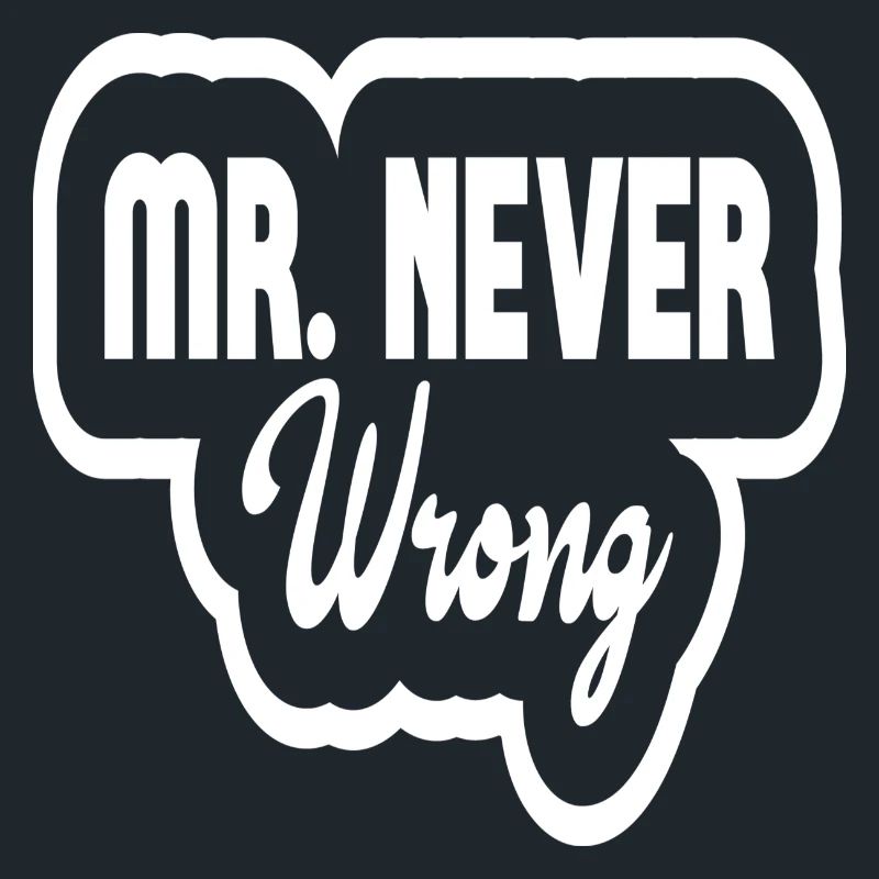 Mr Never Wrong