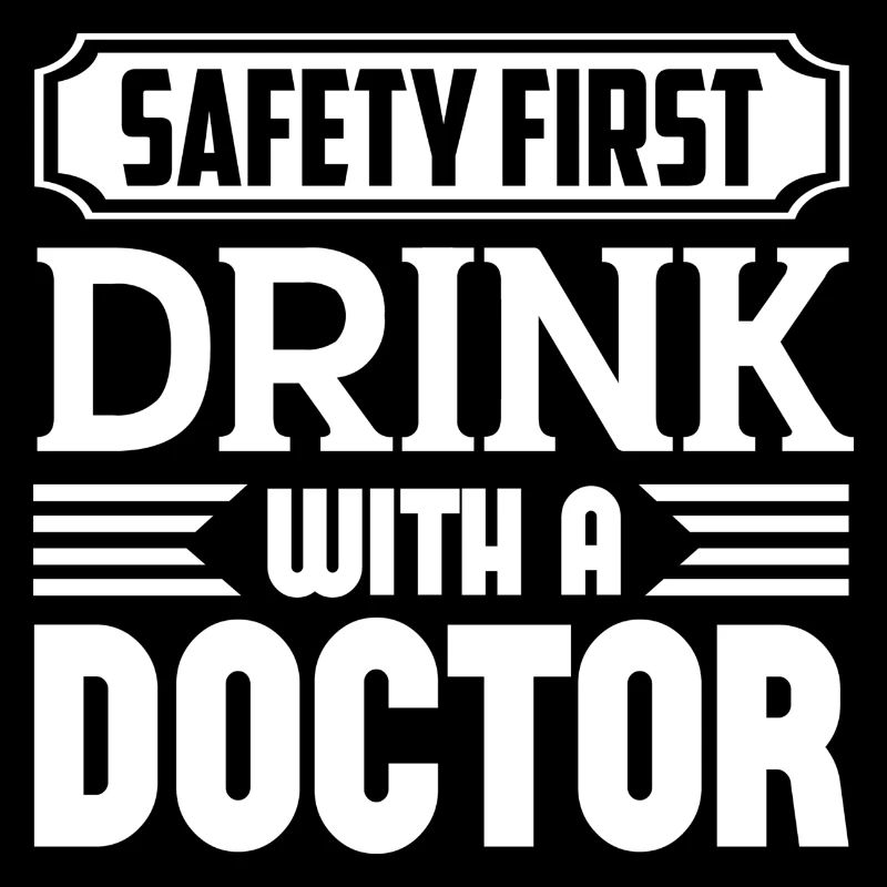 Safety First Drink With A Doctor