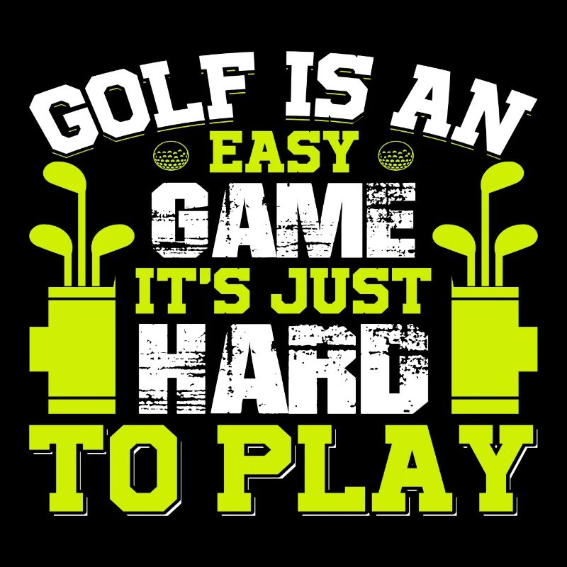Golf is an easy Game it´s just hard to Play