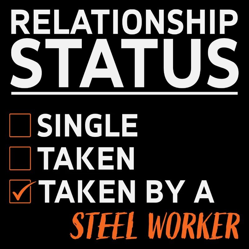 Relationship Status Taken By A Steel Worker