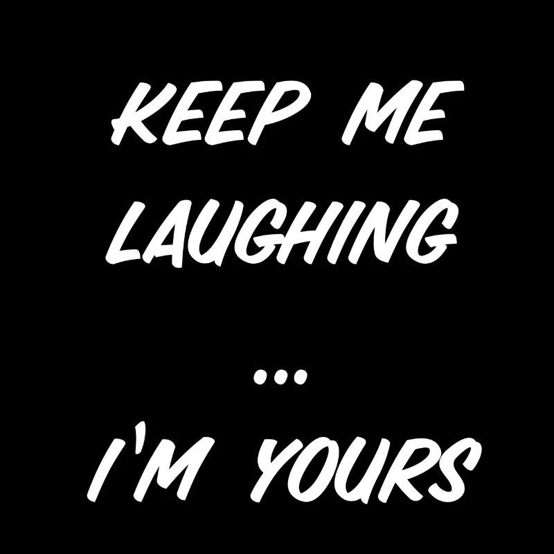 Shirt "keep me laughing...i'm yours"