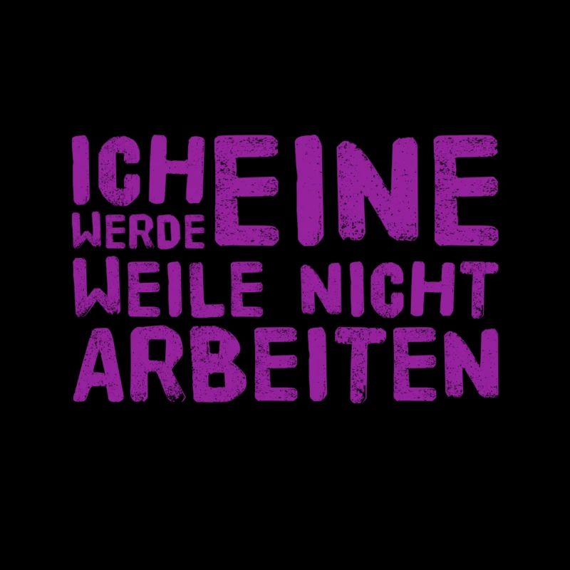 ich werde eine Weile nicht arbeiten