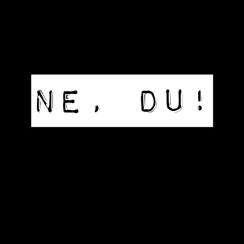 Nein, du!