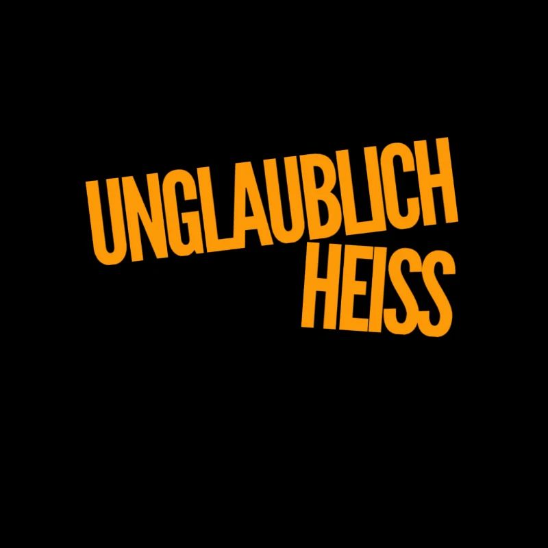 unglaublich heiss
