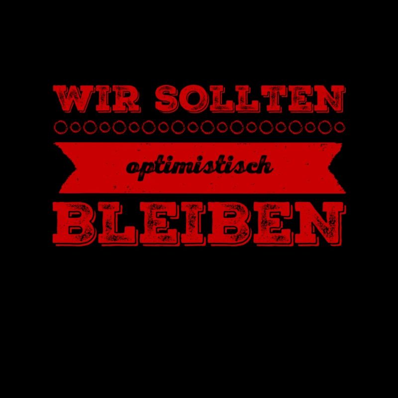 wir sollten optimistisch bleiben