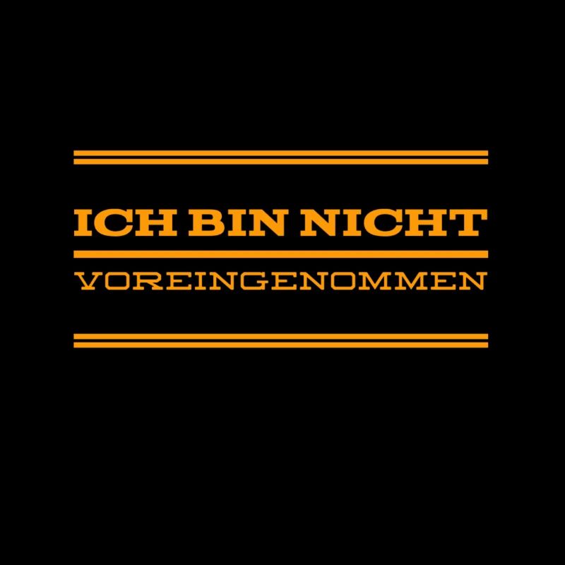 ich bin nicht voreingenommen