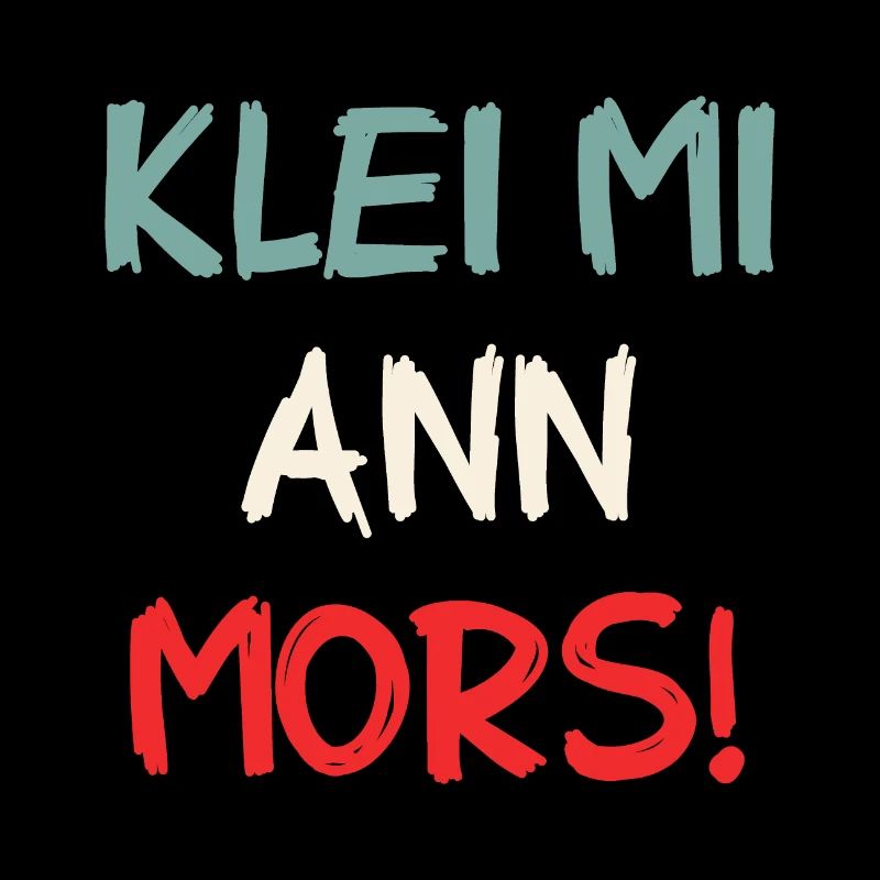 Klei Mi Ann Mors - Kratz Mich Am Hintern - Spruch