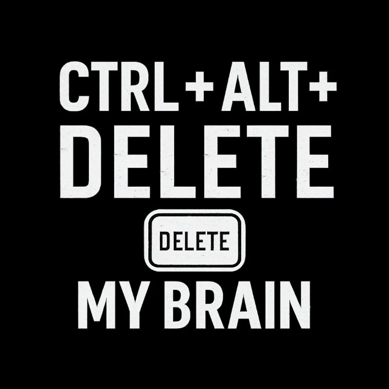 CTRL + ALT + DELETE MY BRAIN