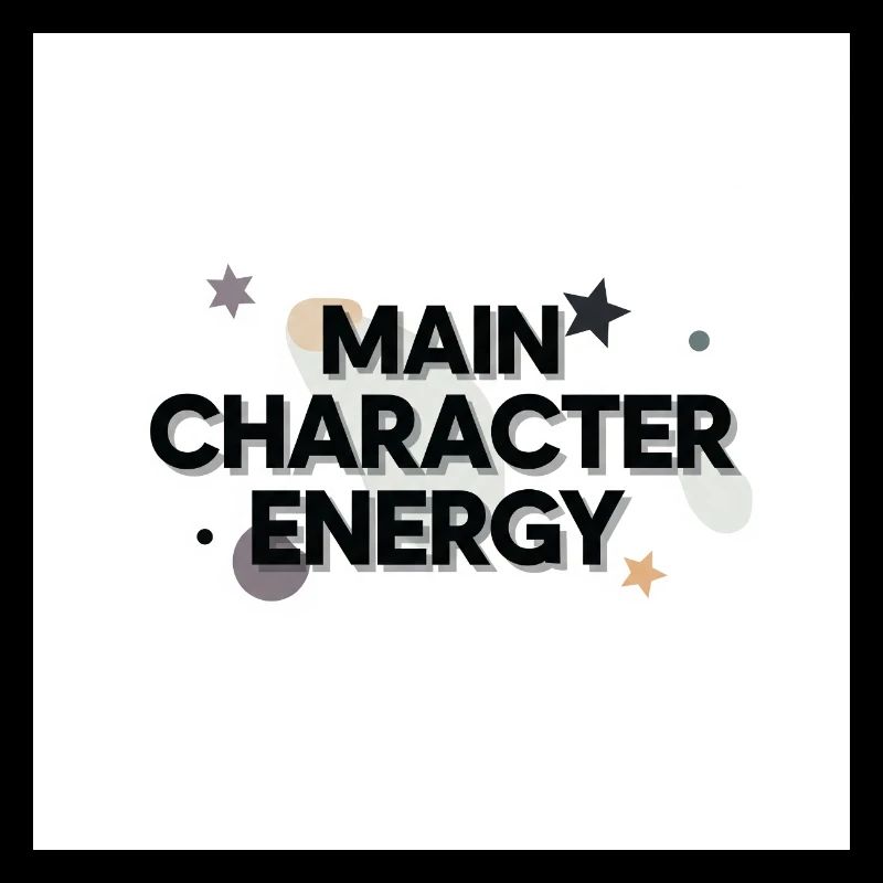 Main Character Energy