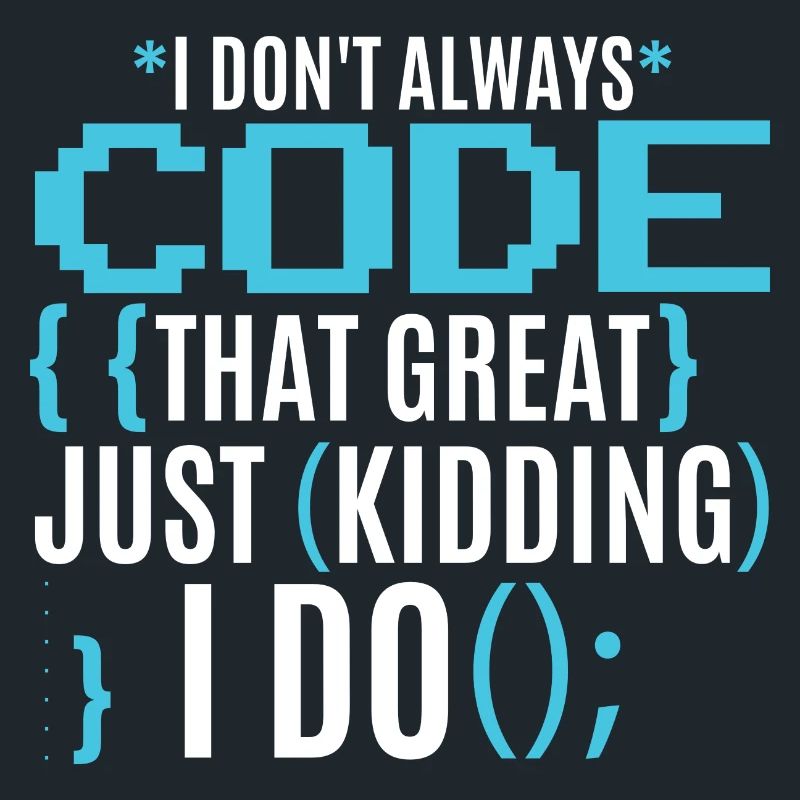 I Don't Always Code That Great