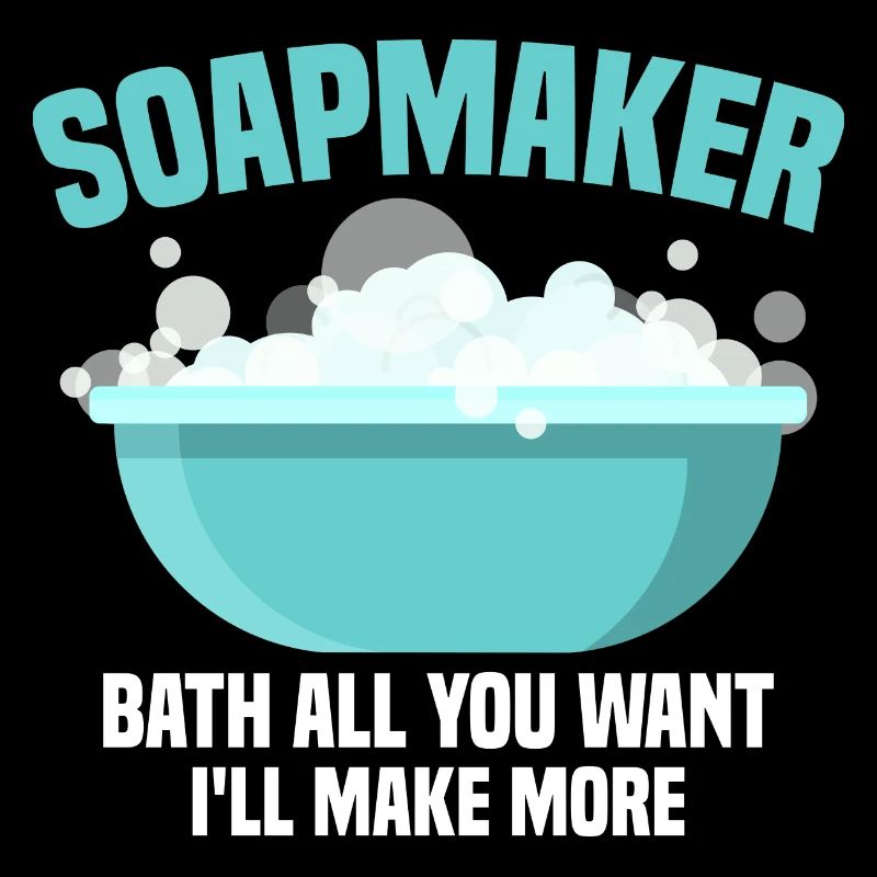 Soapmaker - Bath All You Want I'll Make More Soapm