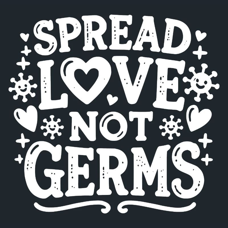 Spread Love Not Germs