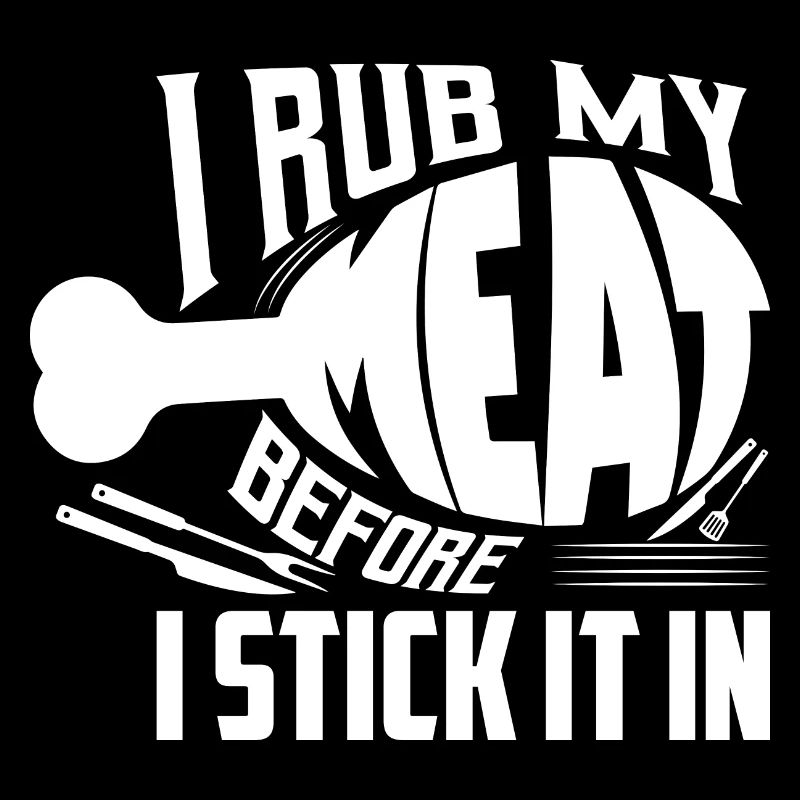 I Rub My Meat Before I Stick It In Grilling BBQ Sm