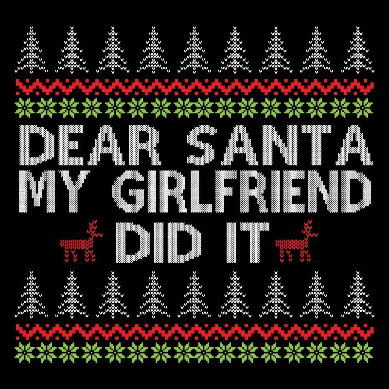 Dear Santa My Girlfriend Did It Ugly Christmas