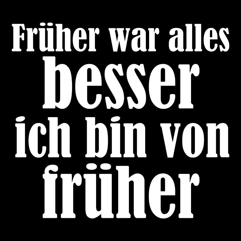 Früher war alles besser lustiger Spruch