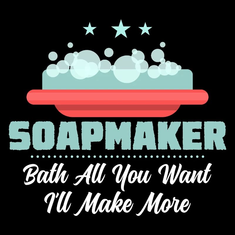 Soapmaker - Bath All You Want I'll Make More Soapm