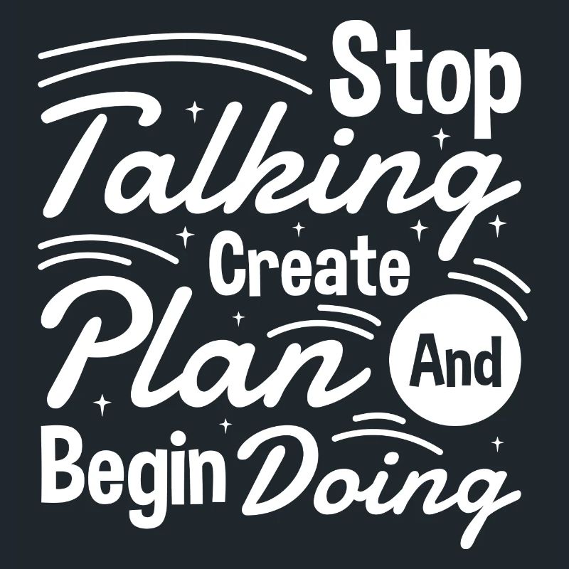 Stop Talking Create Plan and Begin Doing Hard Work