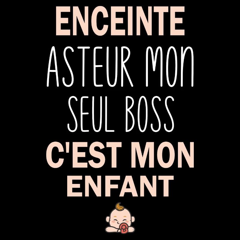 Enceinte asteur mon seul boss c'est mon enfant