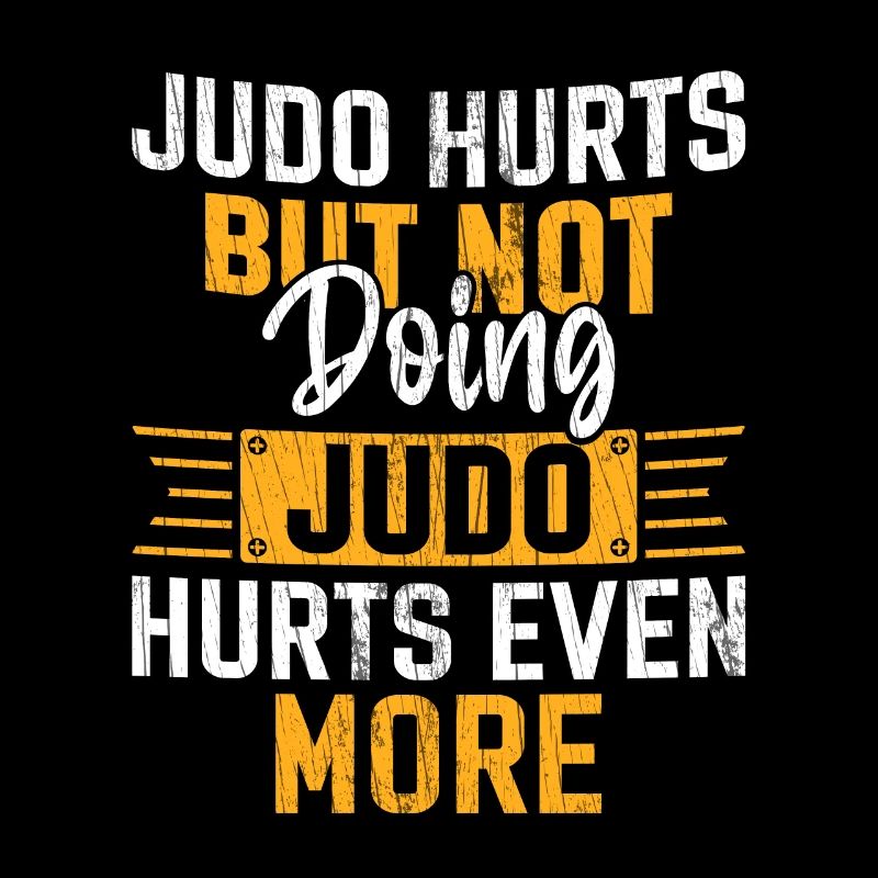 Judo hurts but not doing Judo hurts even more