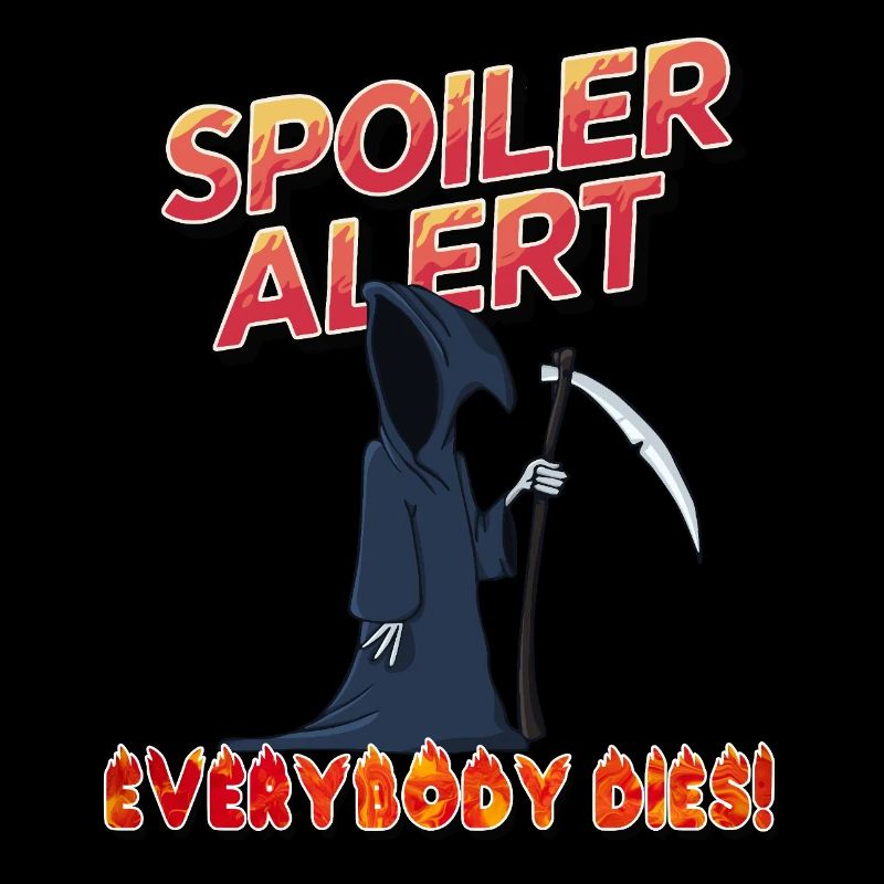 Alerte spoiler Tout le monde meurt
