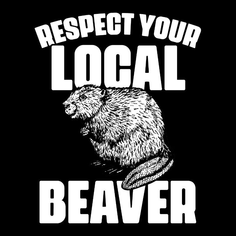 Funny Respect Your Local Beaver A Beaver Hunting