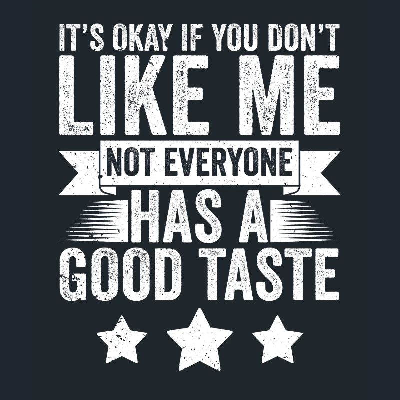 Not Everyone Has A Good Taste Funny Sarcasm A Fun