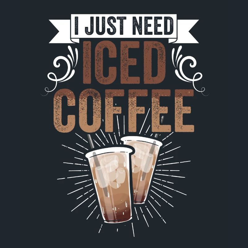 I Just Need Iced Coffee Funny Caffeinated Iced