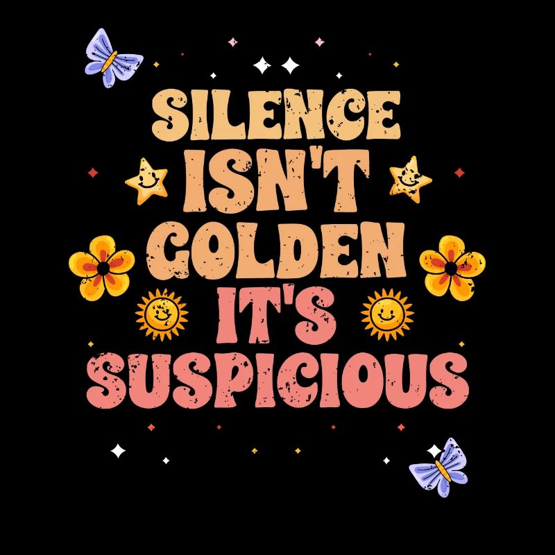 Silence Isn't Golden It's Suspicious Awesome