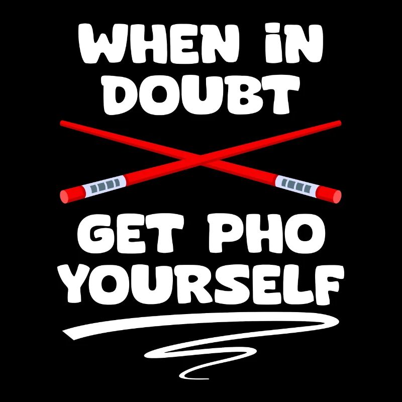 When In Doubt Funny Get Pho Yourself For