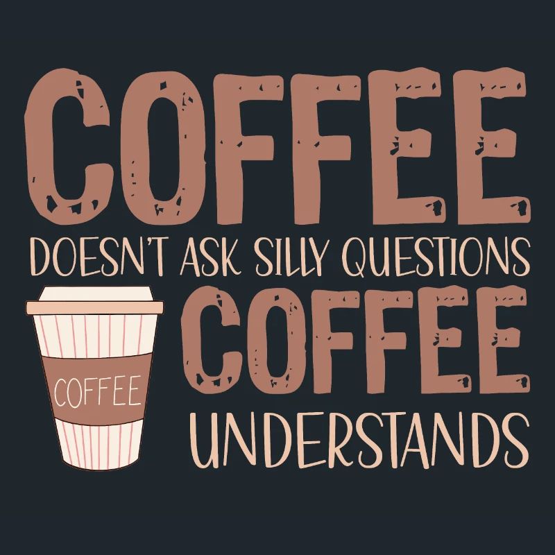 coffee doesnt ask silly questions coffee