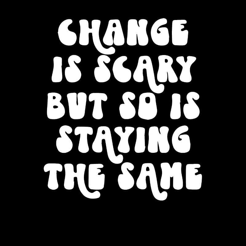 Change is Scary