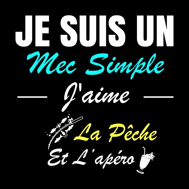Je suis un mec simple j'aime la pêche et l'apéro