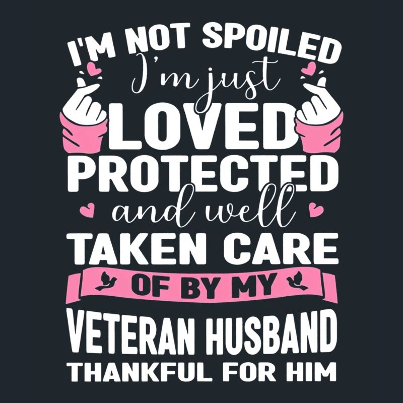 I'm Not Spoiled Im Just Loved Protected By Veteran