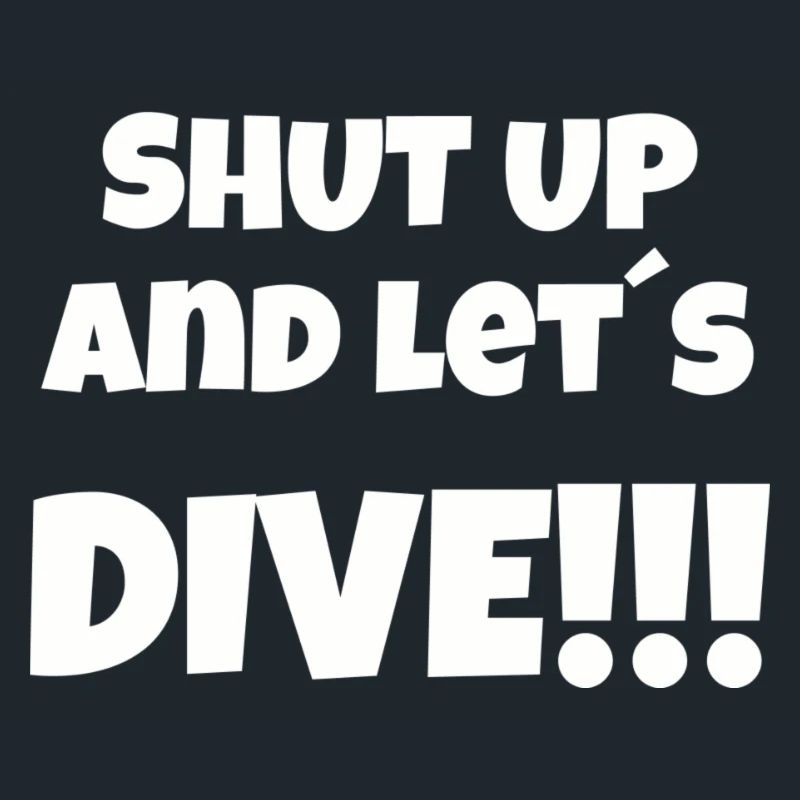 🤿 "SHUT UP and LET´s Dive" 🤿