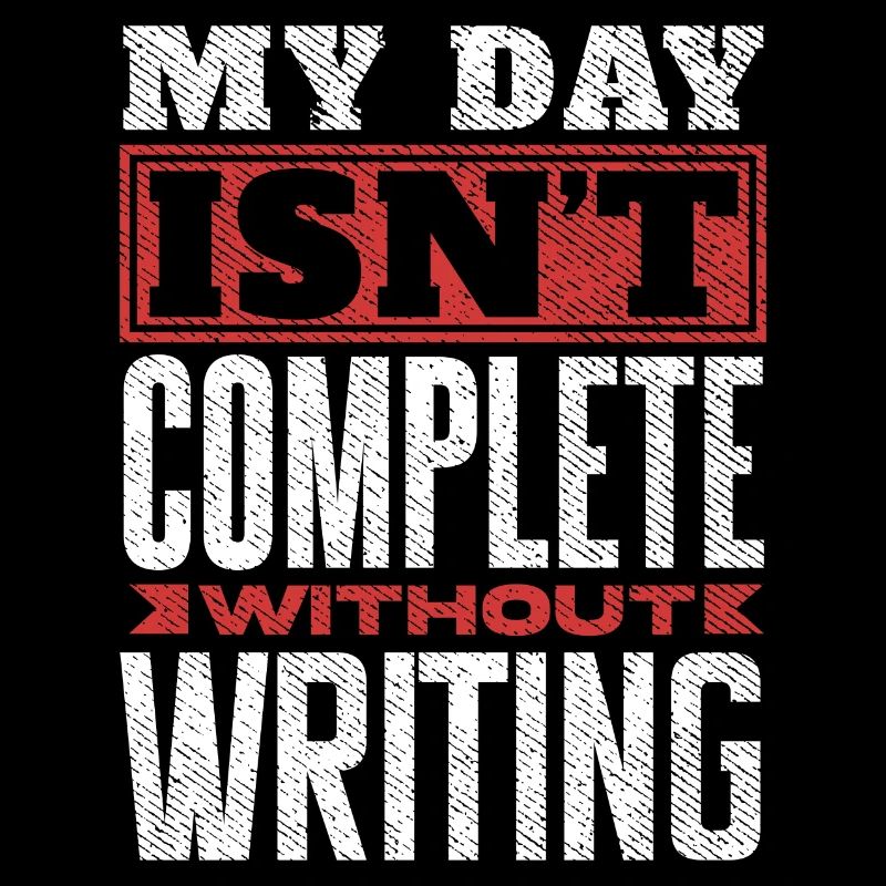 My Day Isn't Complete Without Writing