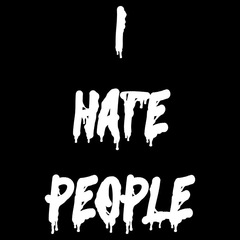 I HATE PEOPLE