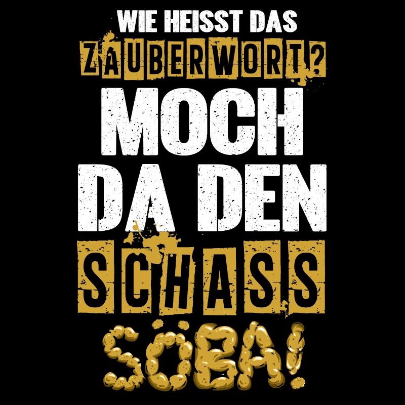 Wie heißt das Zauberwort? Moch da den Schass söba!