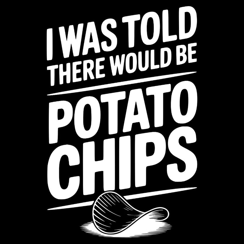 I Was Told There Would Be Potato Chips